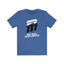 Load image into Gallery viewer, We Will Have Justice Men’s Tee