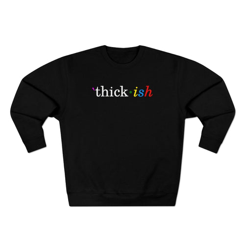 Thick ish Premium Sweatshirt