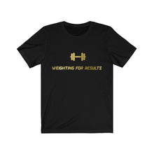 Load image into Gallery viewer, “Weighting For Results” T-Shirt