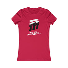 Load image into Gallery viewer, We Will Have Justice Women’s Tee