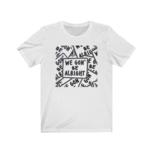 Load image into Gallery viewer, Be Alright Unisex Tee x