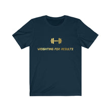 Load image into Gallery viewer, “Weighting For Results” T-Shirt