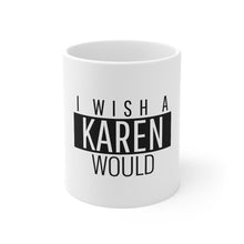 Load image into Gallery viewer, Karen Mug 11oz