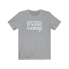 Load image into Gallery viewer, Don’t Shoot Just Cardio Unisex Tee